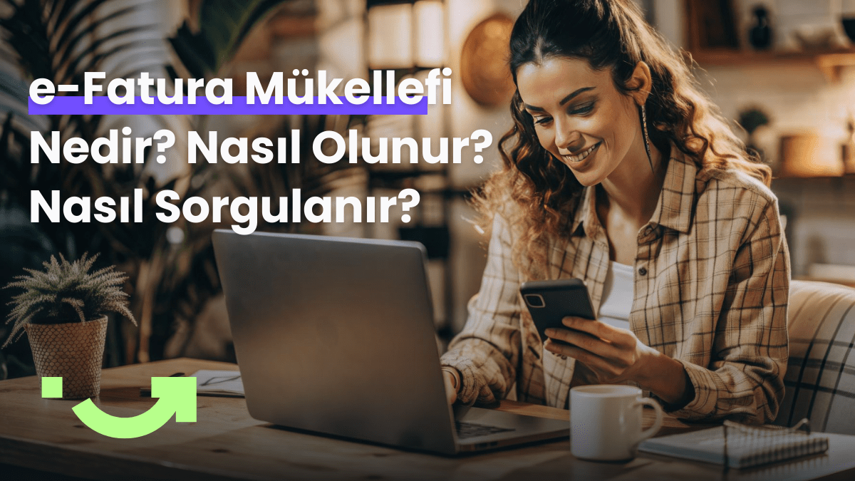 e-Fatura Mükellefi Nedir? Nasıl Olunur? Nasıl Sorgulanır?