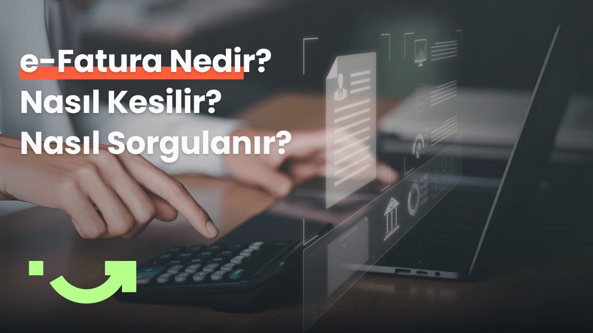 e-Fatura Nedir? Avantajları Nelerdir? Nasıl Sorgulanır?