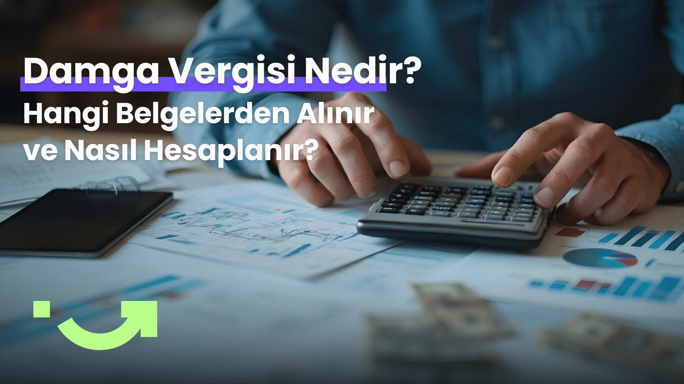 Damga Vergisi Nedir? Hangi Belgelerden Alınır ve Nasıl Hesaplanır?