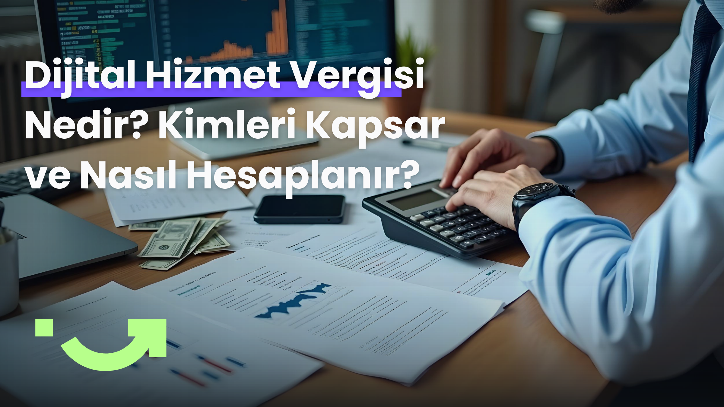 Dijital Hizmet Vergisi Nedir? Kimleri Kapsar ve Nasıl Hesaplanır?