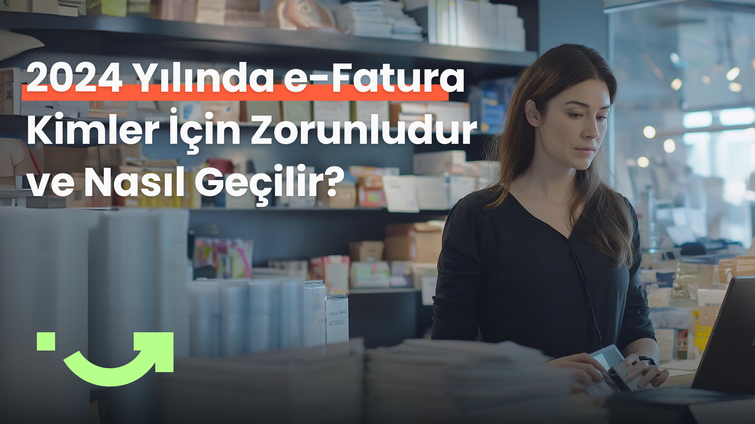 2024 Yılında e-Fatura Kimler İçin Zorunludur ve Nasıl Geçilir?