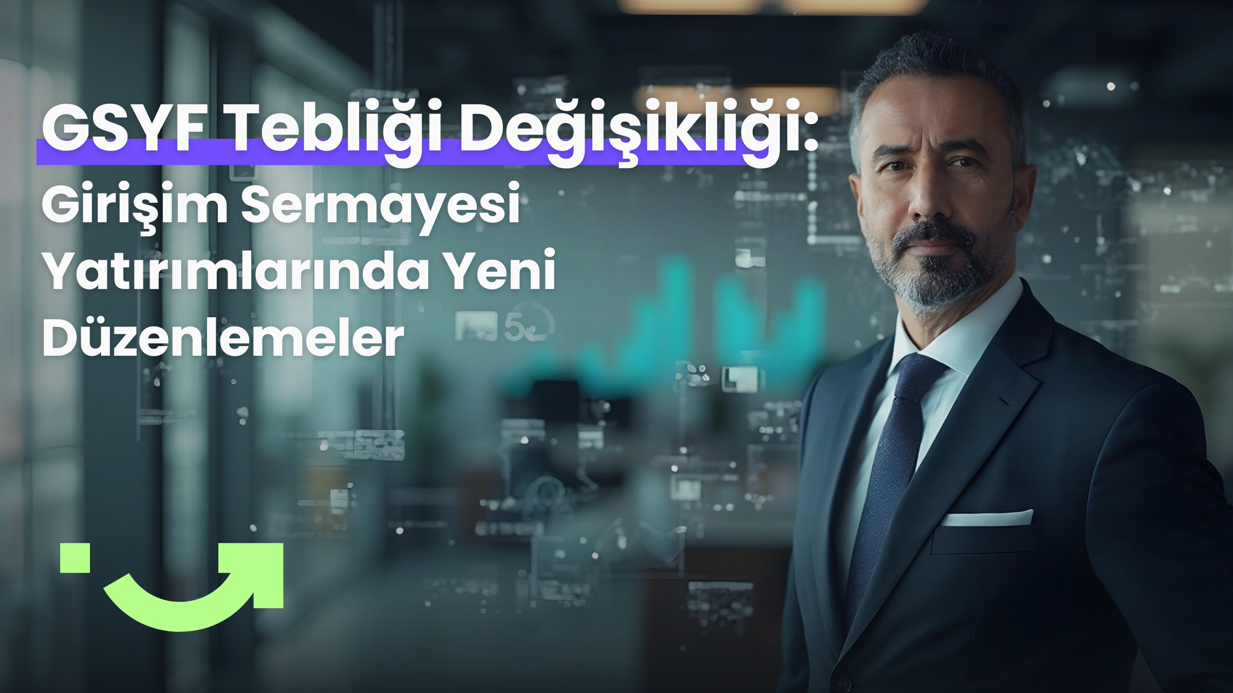 GSYF Tebliği Değişikliği: Girişim Sermayesi Yatırımlarında Yeni Düzenlemeler