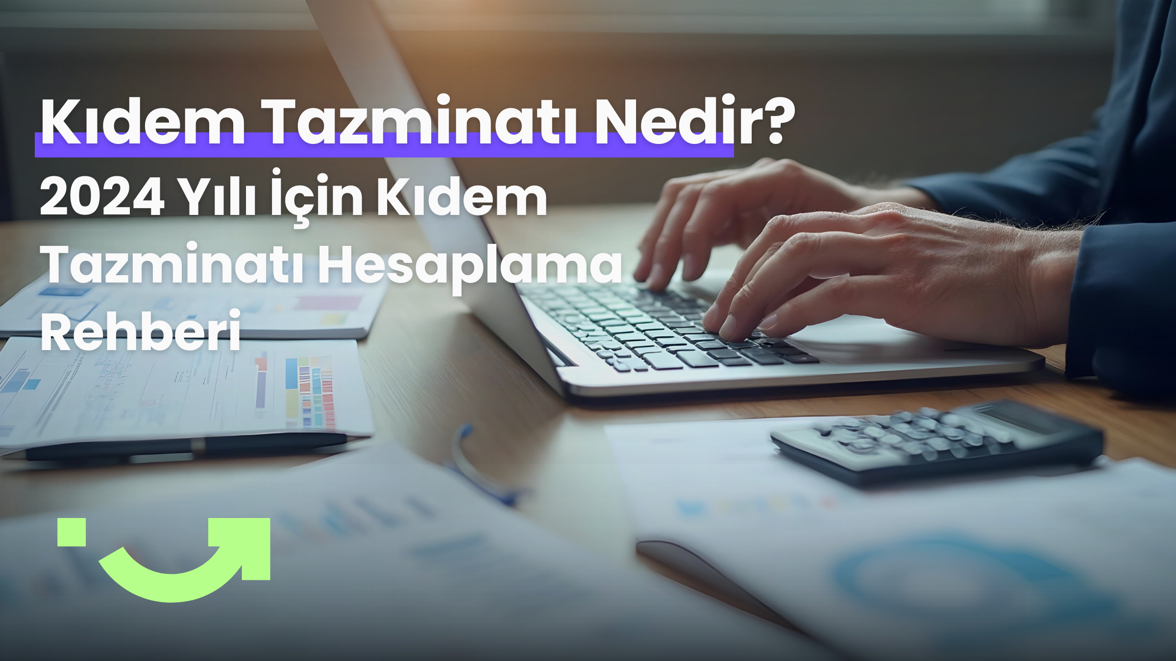 Kıdem Tazminatı Nedir? 2024 Yılı İçin Kıdem Tazminatı Hesaplama Rehberi